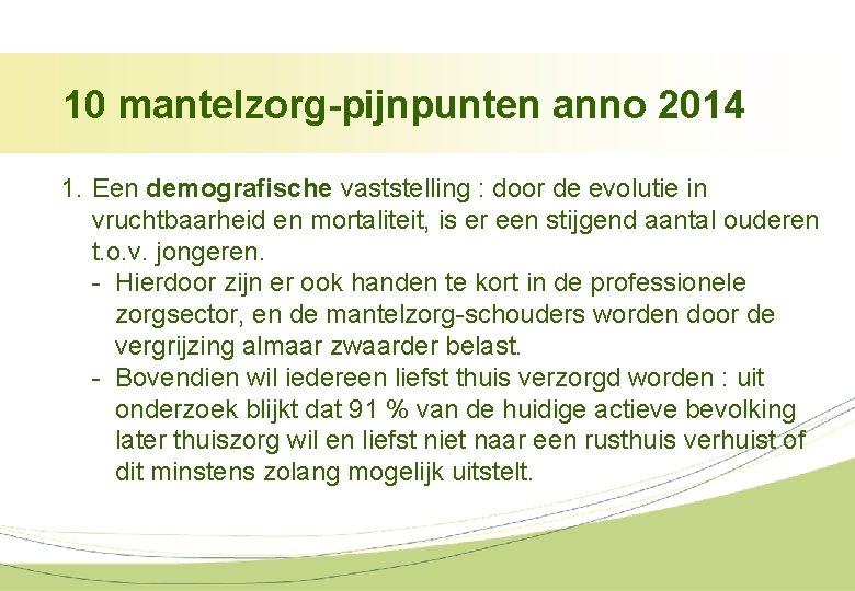 10 mantelzorg-pijnpunten anno 2014 1. Een demografische vaststelling : door de evolutie in vruchtbaarheid