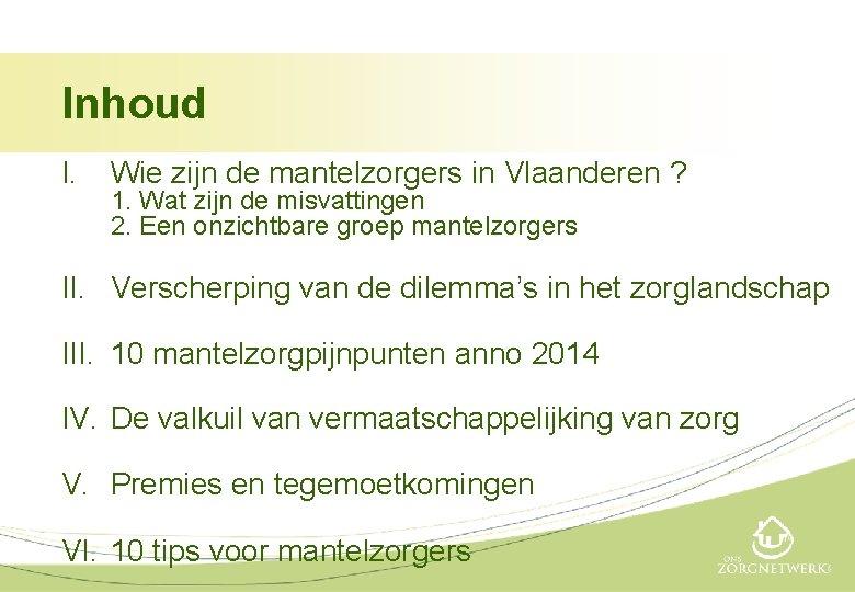 Inhoud I. Wie zijn de mantelzorgers in Vlaanderen ? 1. Wat zijn de misvattingen