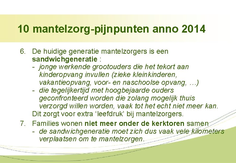 10 mantelzorg-pijnpunten anno 2014 6. De huidige generatie mantelzorgers is een sandwichgeneratie : -