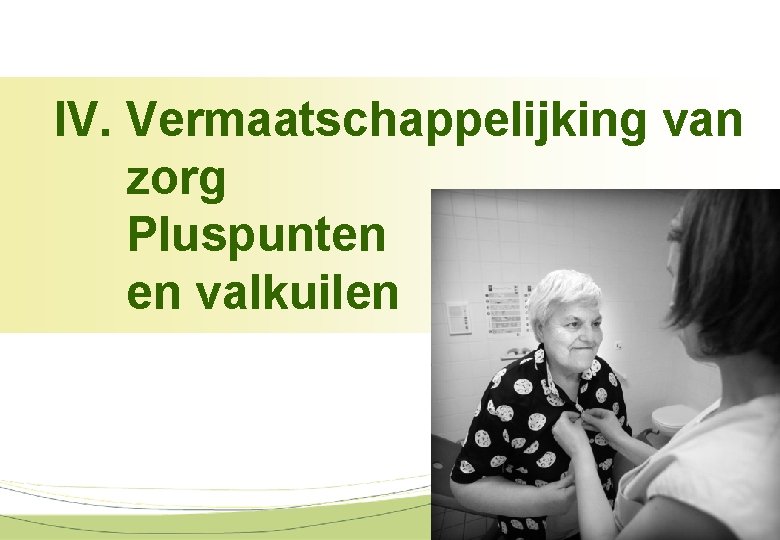 IV. Vermaatschappelijking van zorg Pluspunten en valkuilen 