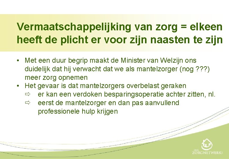 Vermaatschappelijking van zorg = elkeen heeft de plicht er voor zijn naasten te zijn