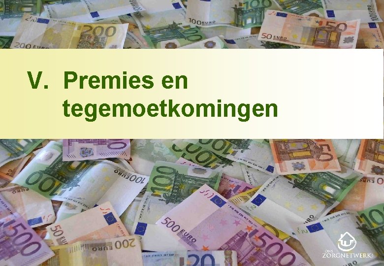 V. Premies en tegemoetkomingen 