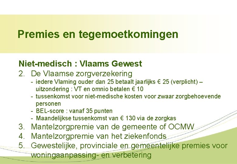 Premies en tegemoetkomingen Niet-medisch : Vlaams Gewest 2. De Vlaamse zorgverzekering - iedere Vlaming