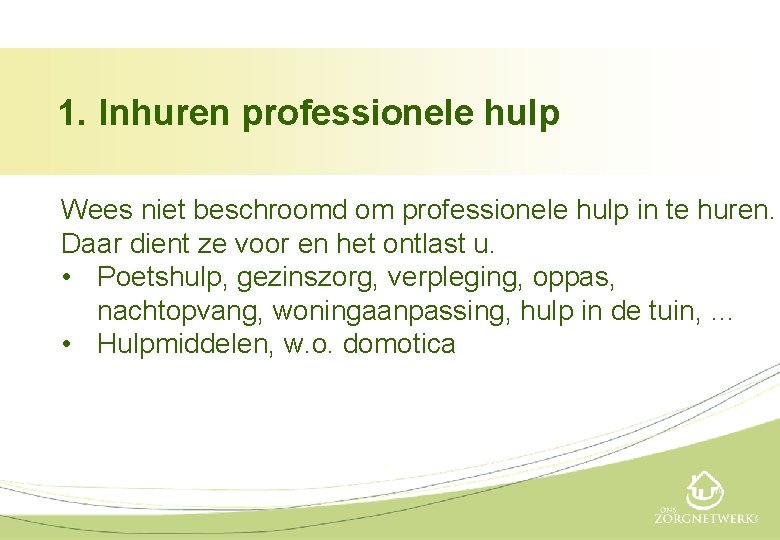 1. Inhuren professionele hulp Wees niet beschroomd om professionele hulp in te huren. Daar