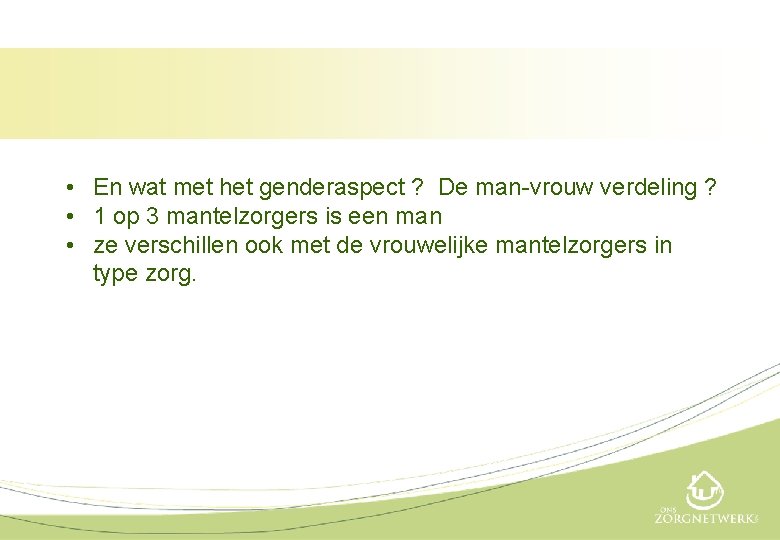  • En wat met het genderaspect ? De man-vrouw verdeling ? • 1