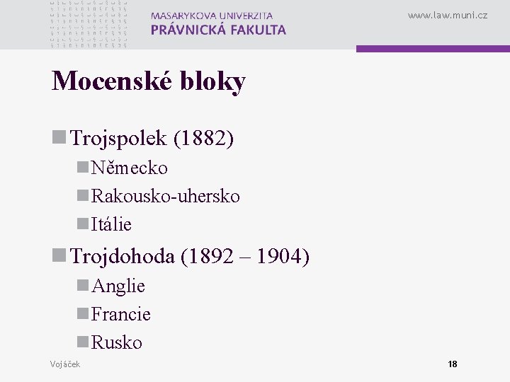 www. law. muni. cz Mocenské bloky n Trojspolek (1882) n Německo n Rakousko-uhersko n