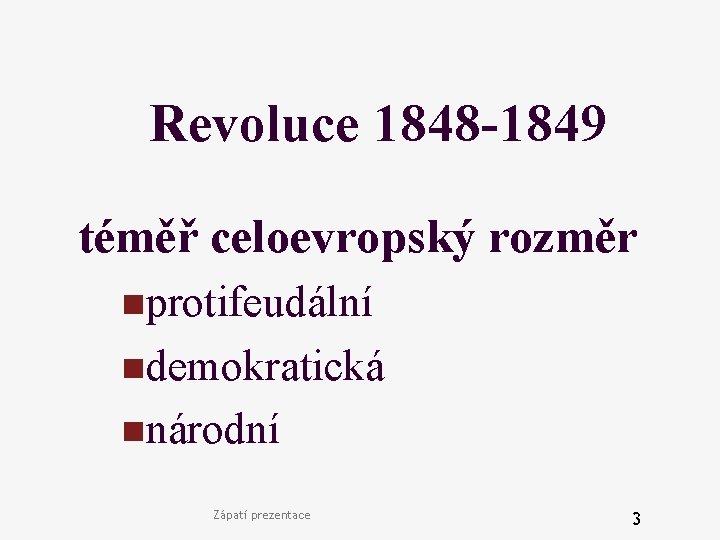 Revoluce 1848 -1849 téměř celoevropský rozměr nprotifeudální ndemokratická nnárodní Zápatí prezentace 3 