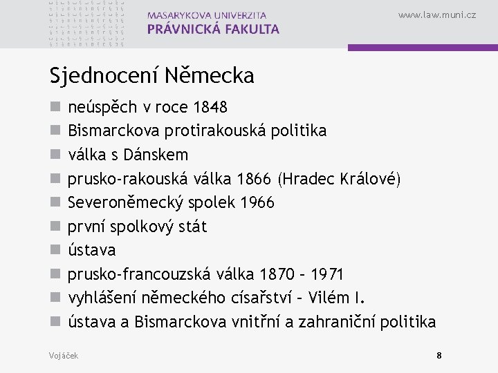 www. law. muni. cz Sjednocení Německa n n neúspěch v roce 1848 Bismarckova protirakouská