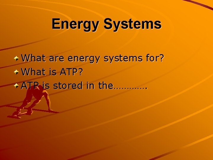 Energy Systems What are energy systems for? What is ATP? ATP is stored in