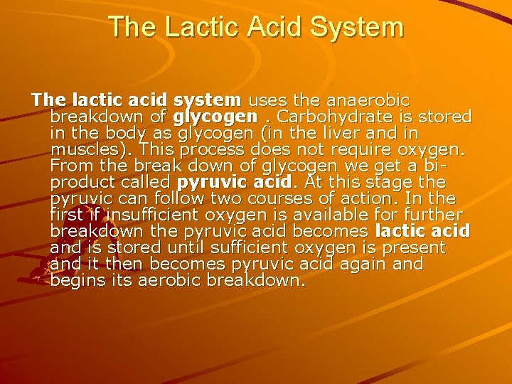 The Lactic Acid System The lactic acid system uses the anaerobic breakdown of glycogen.