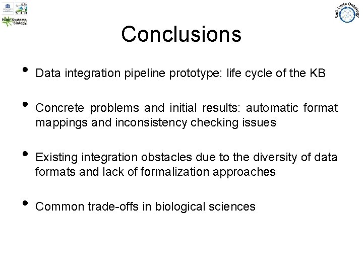 Conclusions • Data integration pipeline prototype: life cycle of the KB • Concrete problems