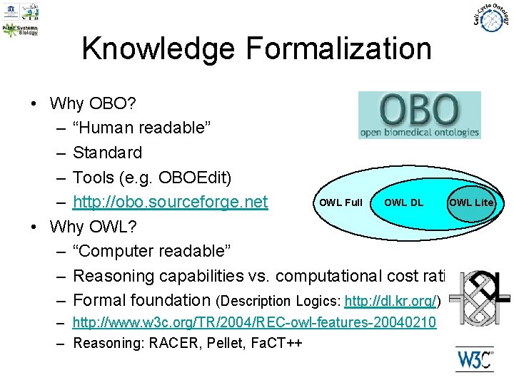 Knowledge Formalization • Why OBO? – “Human readable” – Standard – Tools (e. g.