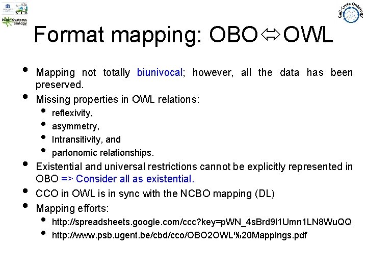 Format mapping: OBO OWL • • • Mapping not totally biunivocal; however, all the