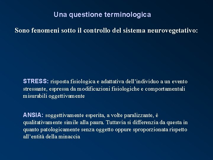 Una questione terminologica Sono fenomeni sotto il controllo del sistema neurovegetativo: STRESS: risposta fisiologica