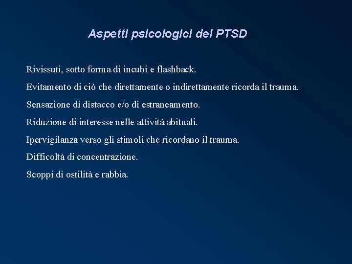 Aspetti psicologici del PTSD Rivissuti, sotto forma di incubi e flashback. Evitamento di ciò