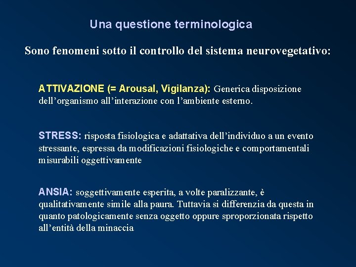 Una questione terminologica Sono fenomeni sotto il controllo del sistema neurovegetativo: ATTIVAZIONE (= Arousal,