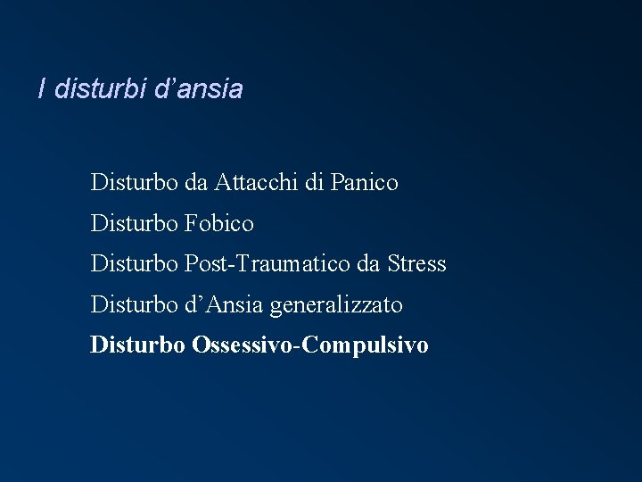 I disturbi d’ansia Disturbo da Attacchi di Panico Disturbo Fobico Disturbo Post-Traumatico da Stress