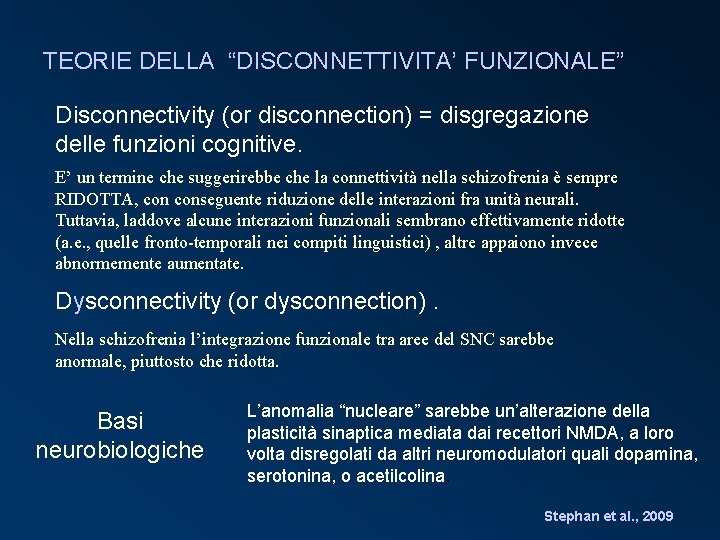 TEORIE DELLA “DISCONNETTIVITA’ FUNZIONALE” Disconnectivity (or disconnection) = disgregazione delle funzioni cognitive. E’ un