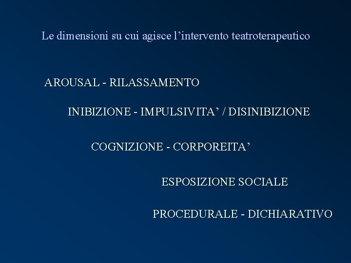 Le dimensioni su cui agisce l’intervento teatroterapeutico AROUSAL - RILASSAMENTO INIBIZIONE - IMPULSIVITA’ /