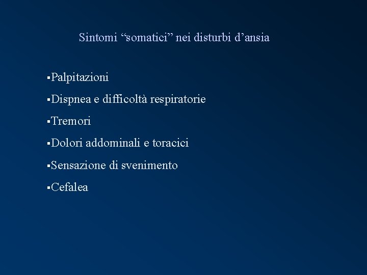 Sintomi “somatici” nei disturbi d’ansia §Palpitazioni §Dispnea e difficoltà respiratorie §Tremori §Dolori addominali e