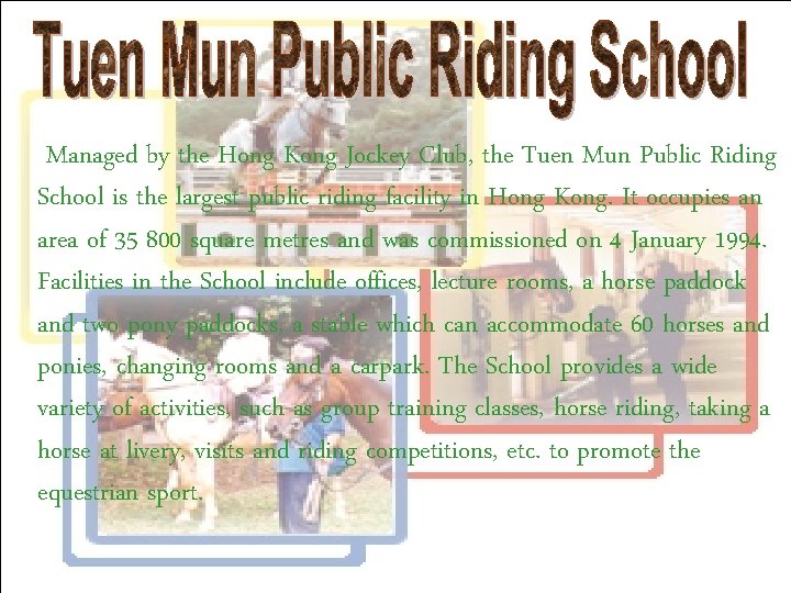 Managed by the Hong Kong Jockey Club, the Tuen Mun Public Riding School is