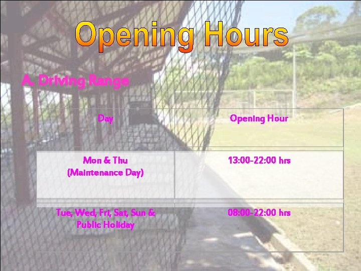 A. Driving Range Day Opening Hour Mon & Thu (Maintenance Day) 13: 00 -22: