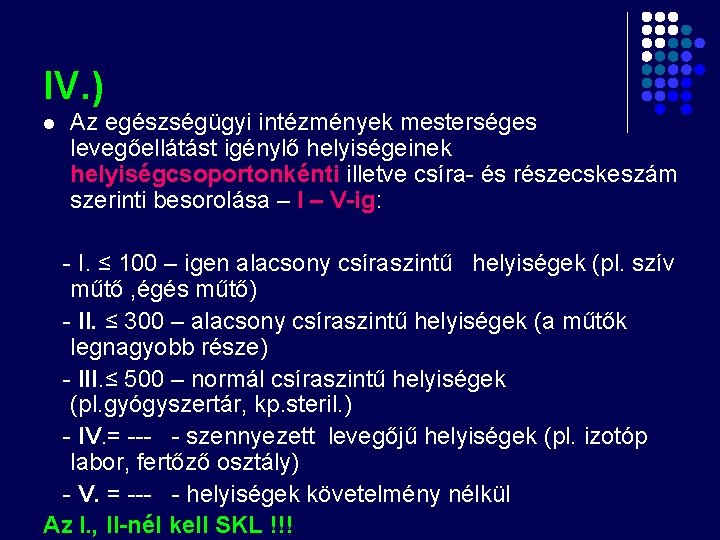 IV. ) l Az egészségügyi intézmények mesterséges levegőellátást igénylő helyiségeinek helyiségcsoportonkénti illetve csíra- és IV. ) l Az egészségügyi intézmények mesterséges levegőellátást igénylő helyiségeinek helyiségcsoportonkénti illetve csíra- és
