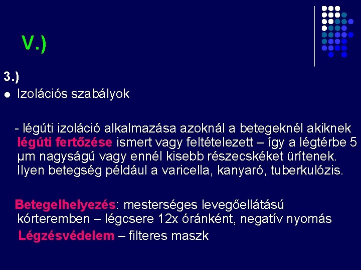 V. ) 3. ) l Izolációs szabályok - légúti izoláció alkalmazása azoknál a betegeknél V. ) 3. ) l Izolációs szabályok - légúti izoláció alkalmazása azoknál a betegeknél