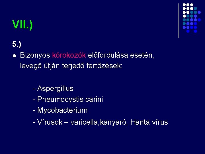 VII. ) 5. ) l Bizonyos kórokozók előfordulása esetén, levegő útján terjedő fertőzések: - VII. ) 5. ) l Bizonyos kórokozók előfordulása esetén, levegő útján terjedő fertőzések: -