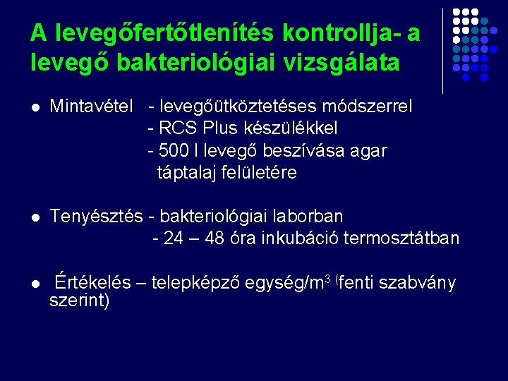 A levegőfertőtlenítés kontrollja- a levegő bakteriológiai vizsgálata l Mintavétel - levegőütköztetéses módszerrel - RCS A levegőfertőtlenítés kontrollja- a levegő bakteriológiai vizsgálata l Mintavétel - levegőütköztetéses módszerrel - RCS