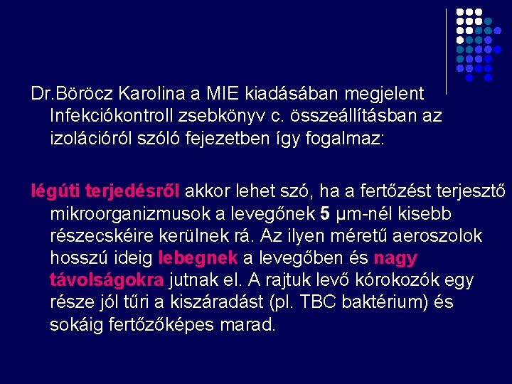 Dr. Böröcz Karolina a MIE kiadásában megjelent Infekciókontroll zsebkönyv c. összeállításban az izolációról szóló Dr. Böröcz Karolina a MIE kiadásában megjelent Infekciókontroll zsebkönyv c. összeállításban az izolációról szóló