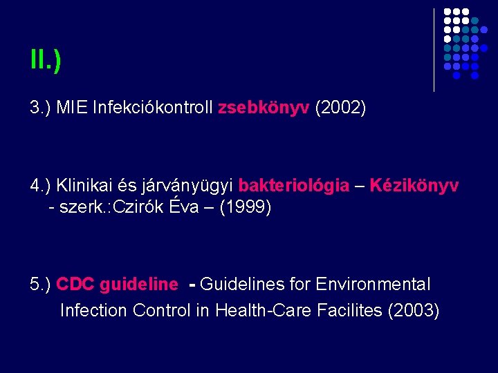 II. ) 3. ) MIE Infekciókontroll zsebkönyv (2002) 4. ) Klinikai és járványügyi bakteriológia II. ) 3. ) MIE Infekciókontroll zsebkönyv (2002) 4. ) Klinikai és járványügyi bakteriológia