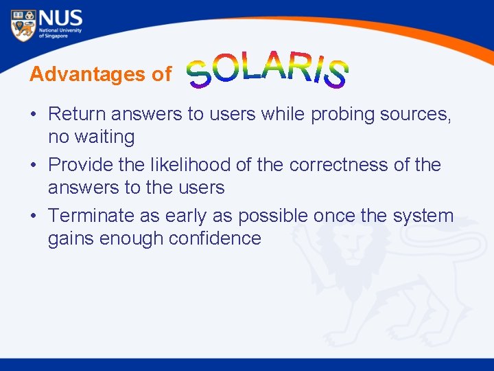 Advantages of • Return answers to users while probing sources, no waiting • Provide