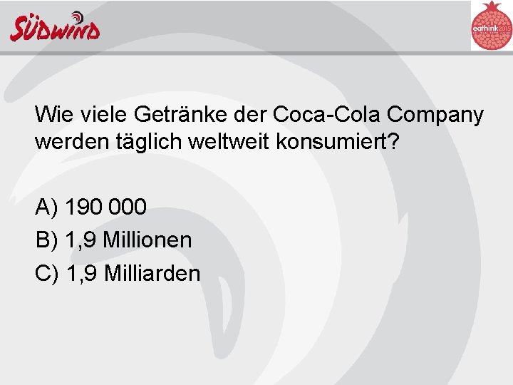 Wie viele Getränke der Coca-Cola Company werden täglich weltweit konsumiert? A) 190 000 B)