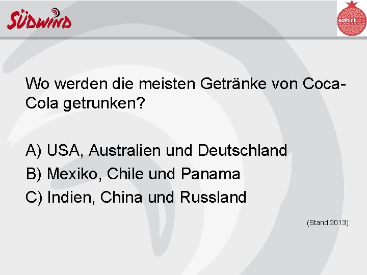 Wo werden die meisten Getränke von Coca. Cola getrunken? A) USA, Australien und Deutschland