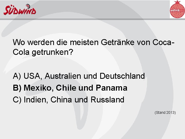 Wo werden die meisten Getränke von Coca. Cola getrunken? A) USA, Australien und Deutschland