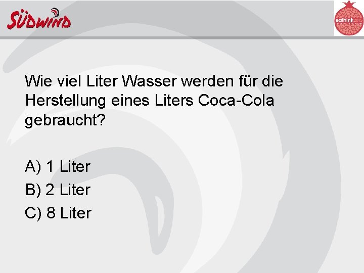 Wie viel Liter Wasser werden für die Herstellung eines Liters Coca-Cola gebraucht? A) 1