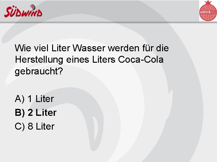 Wie viel Liter Wasser werden für die Herstellung eines Liters Coca-Cola gebraucht? A) 1