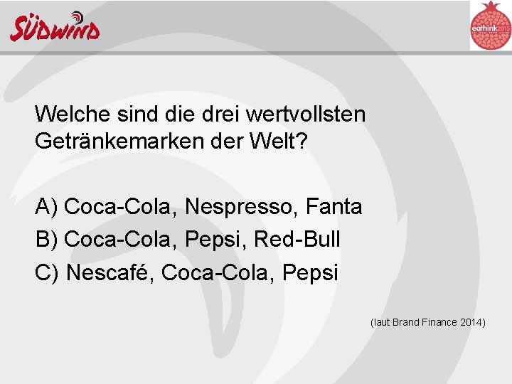 Welche sind die drei wertvollsten Getränkemarken der Welt? A) Coca-Cola, Nespresso, Fanta B) Coca-Cola,
