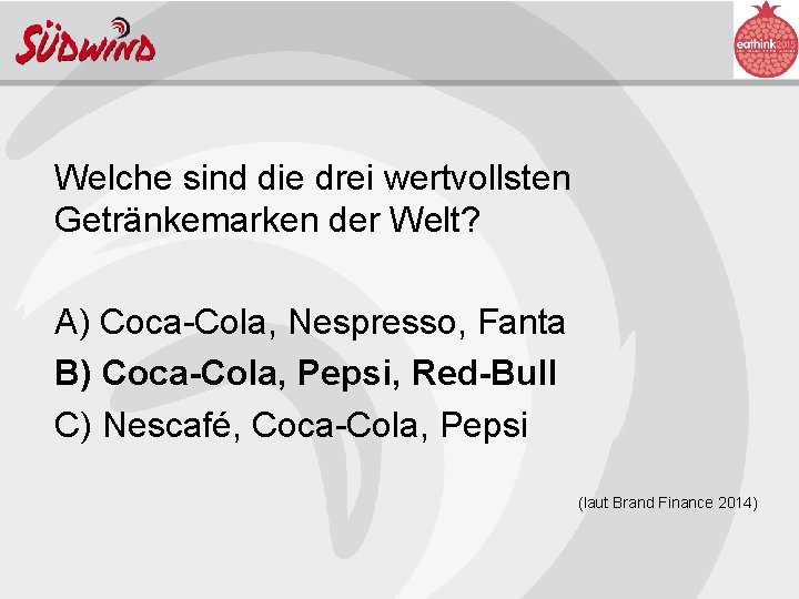 Welche sind die drei wertvollsten Getränkemarken der Welt? A) Coca-Cola, Nespresso, Fanta B) Coca-Cola,