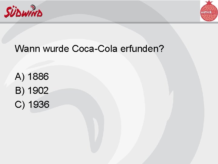 Wann wurde Coca-Cola erfunden? A) 1886 B) 1902 C) 1936 