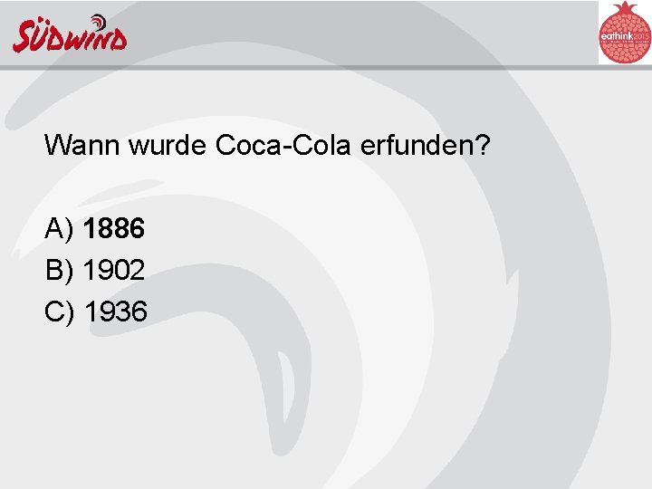 Wann wurde Coca-Cola erfunden? A) 1886 B) 1902 C) 1936 