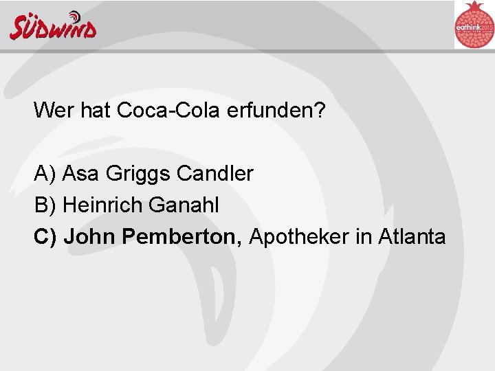 Wer hat Coca-Cola erfunden? A) Asa Griggs Candler B) Heinrich Ganahl C) John Pemberton,