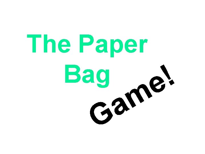 The Paper Bag ! e m a G 