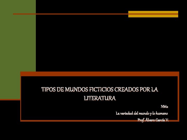 TIPOS DE MUNDOS FICTICIOS CREADOS POR LA LITERATURA NM 2 La variedad del mundo TIPOS DE MUNDOS FICTICIOS CREADOS POR LA LITERATURA NM 2 La variedad del mundo