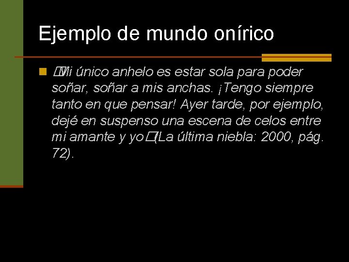 Ejemplo de mundo onírico n� Mi único anhelo es estar sola para poder soñar,