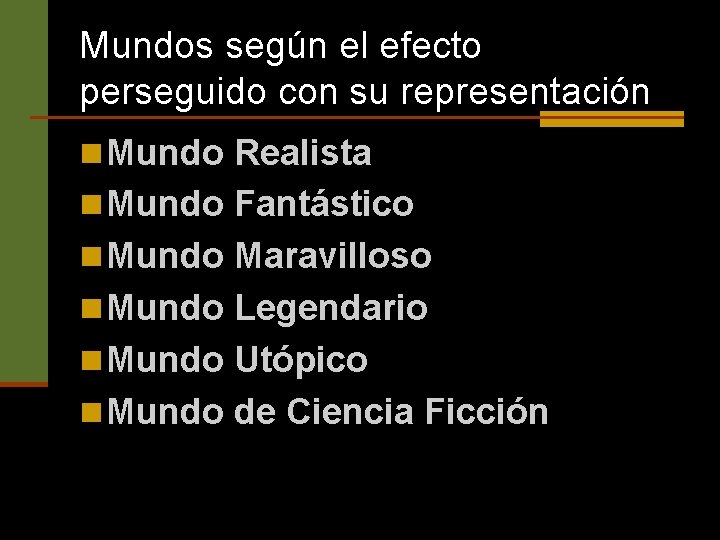 Mundos según el efecto perseguido con su representación n Mundo Realista n Mundo Fantástico