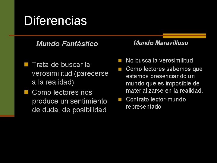 Diferencias Mundo Fantástico n Trata de buscar la verosimilitud (parecerse a la realidad) n