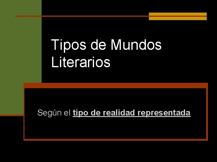 Tipos de Mundos Literarios Según el tipo de realidad representada 