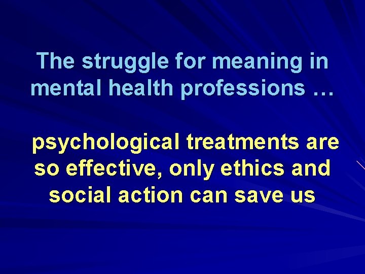 The struggle for meaning in mental health professions … psychological treatments are so effective,